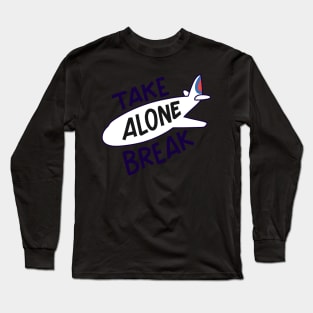 Take alone break Long Sleeve T-Shirt